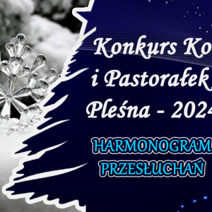 Tekst Konkurs Kolęd i Pastorałek Pleśna Harmonogram Przesłuchań 2024 na niebieskim tle, Po lewej zdjęcie z płatkiem śniegu.
