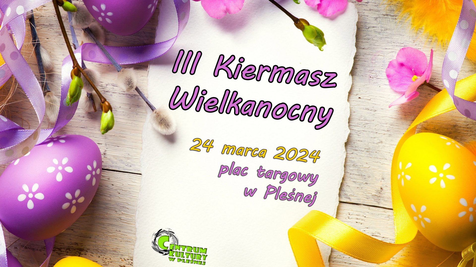 Na zdjęciu napis: "III Kiermasz Wielkanocny| 24 marca 2024 plac targowy w Pleśnej". Tekst na tle z kartki papieru, po lewej i prawej stronie pisanki i wstążki.
