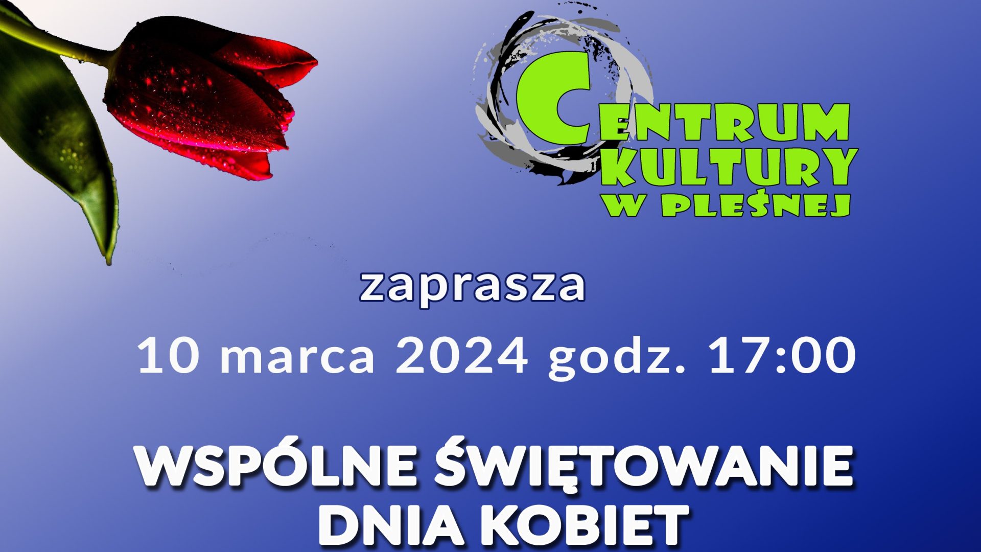 Tekst "Wspólne świętowanie Dnia Kobiet" na niebieskim tle. W lewym górnym rogu czerwony tulipan, w prawym górnym rogu logo Centrum Kultury w Pleśnej.