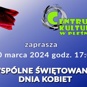 Tekst "Wspólne świętowanie Dnia Kobiet" na niebieskim tle. W lewym górnym rogu czerwony tulipan, w prawym górnym rogu logo Centrum Kultury w Pleśnej.