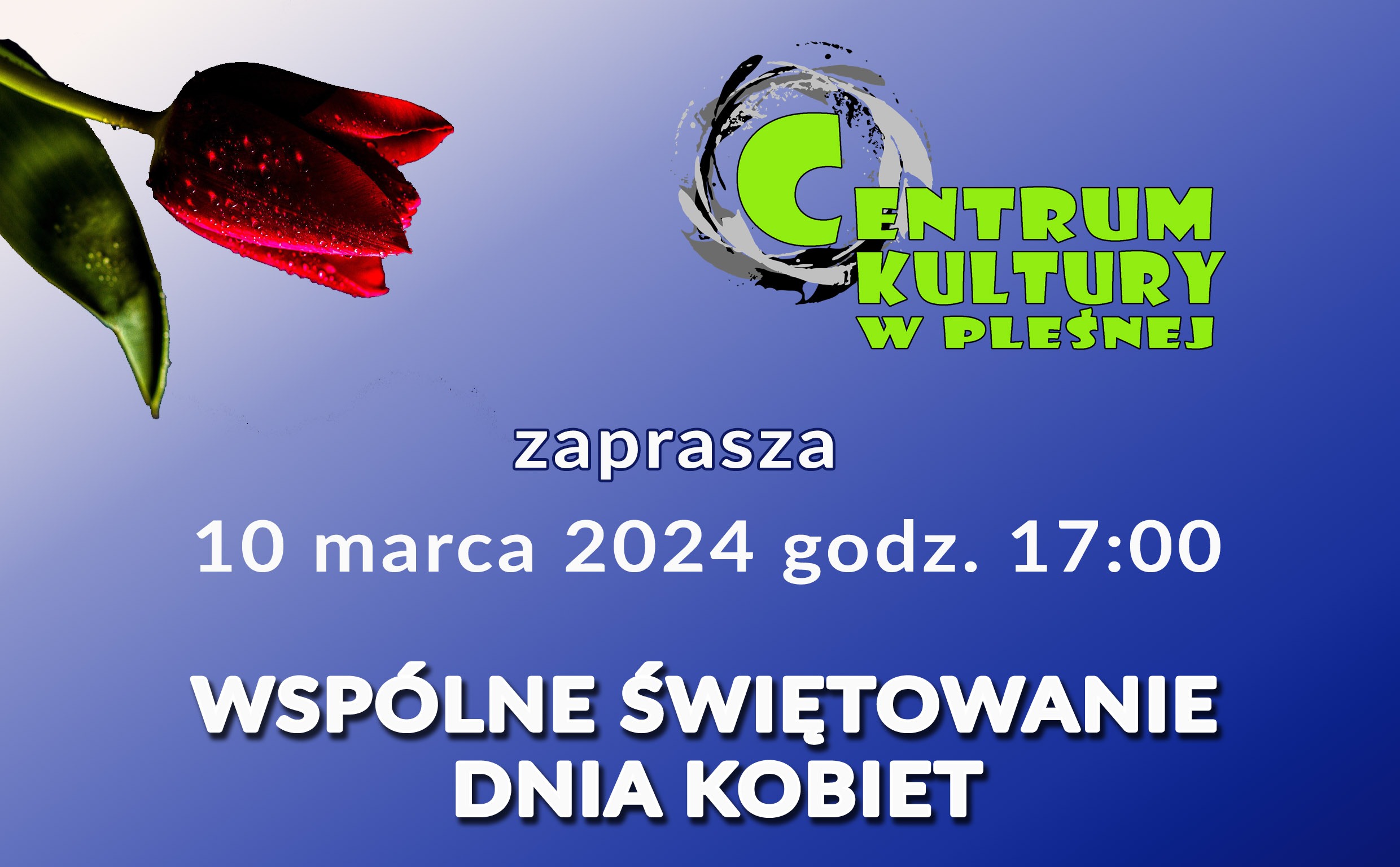 Tekst "Wspólne świętowanie Dnia Kobiet" na niebieskim tle. W lewym górnym rogu czerwony tulipan, w prawym górnym rogu logo Centrum Kultury w Pleśnej.