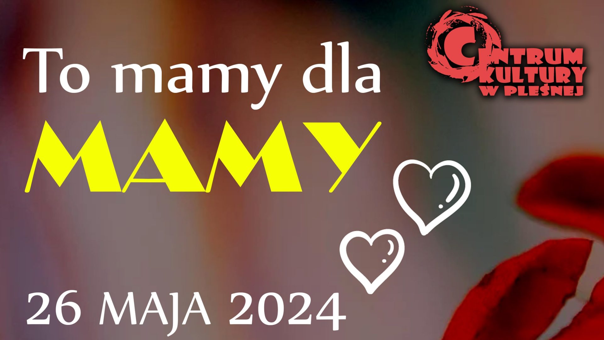 Napis "To mamy dla Mamy, 25 maja 2024. W prawym górnym rogu logo Centrum Kultury w Pleśnej