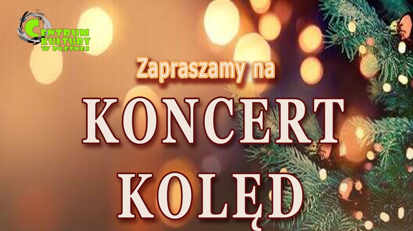 Tekst: "Zapraszamy na Koncert Kolęd" na tle igliwia i bokeh