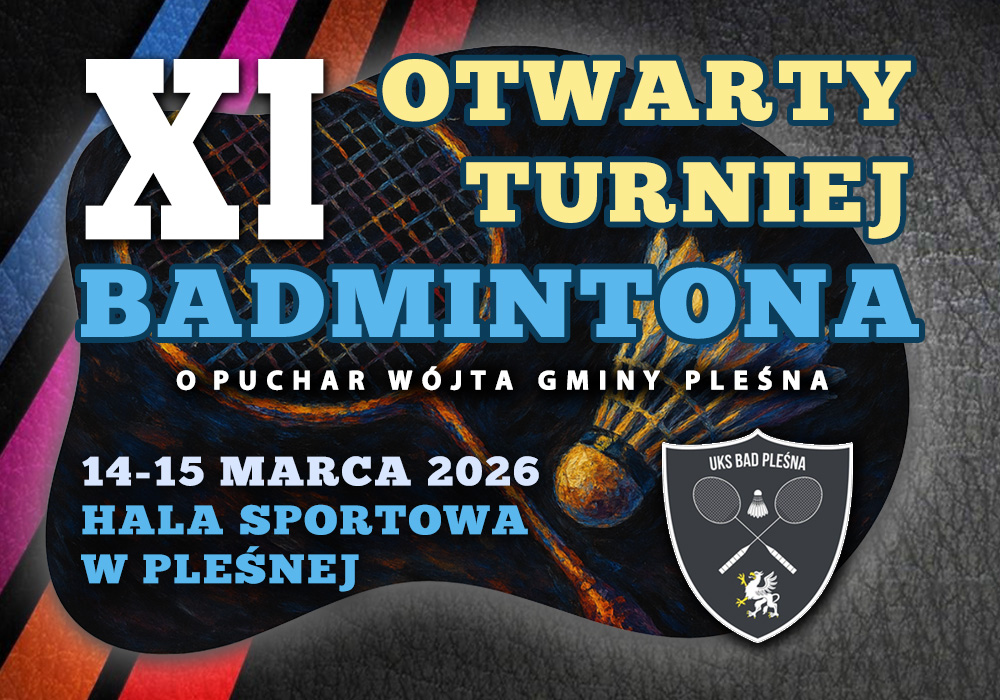 XI Otwarty Turniej Badmintona o puchar wójta gminy Pleśna. 14-15 marca 2026. Hala Sportowa w Pleśnej.