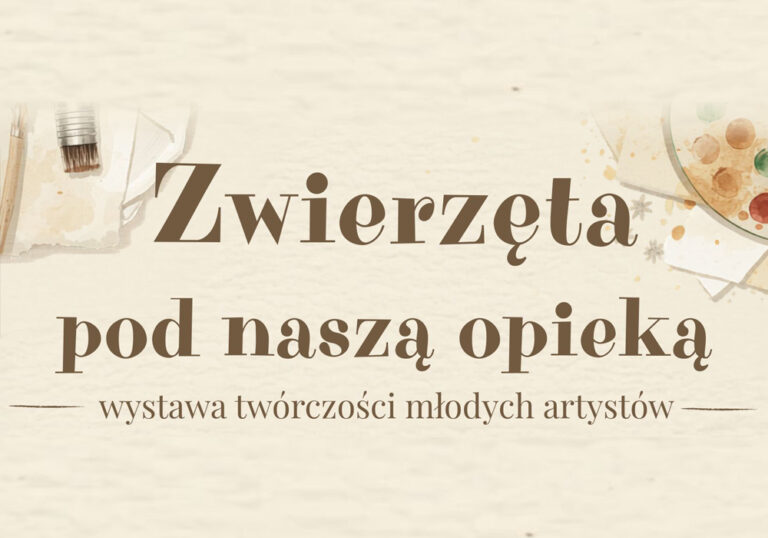 Baner wernisażu wystawy pn. "Zwierzęta pod naszą opieką".