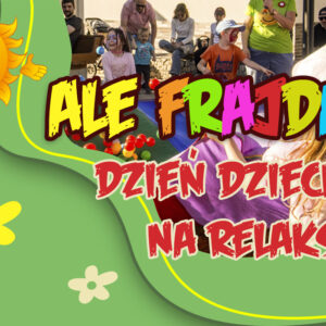 Baner wydarzenia plenerowego "Ale Frajda. Dzień Dziecka na Relaksie".
