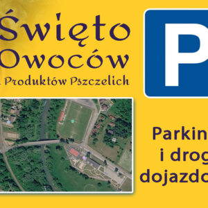 Na zdjęciu mapka oraz duży znam "P". Obok widnieje napis: XXIII Święto Owoców i Produktów Pszczelich. Parkingi i drogi dojazdowe.